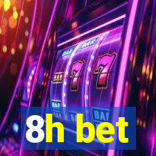 8h bet